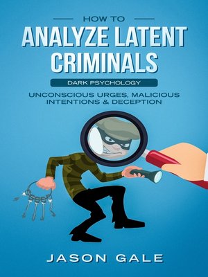 cover image of How to Analyze Latent Criminals Dark Psychology